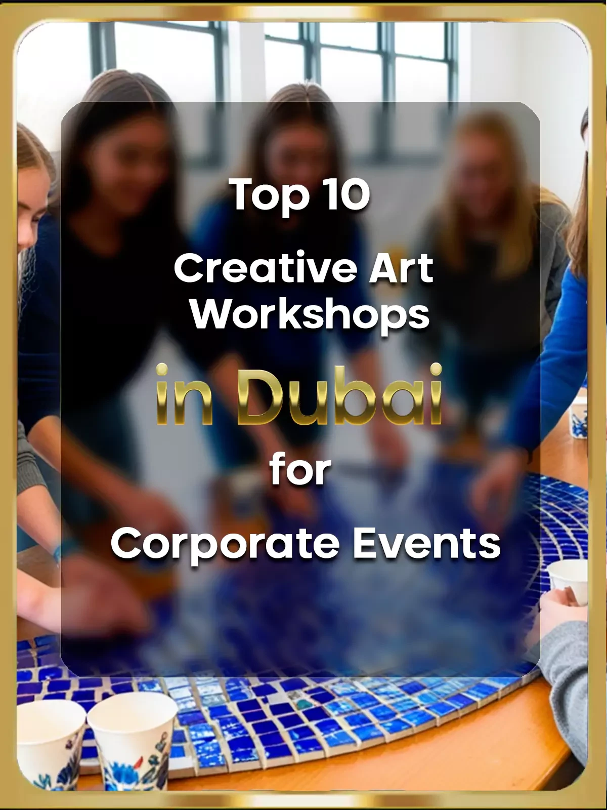 Top 10 Creative Art Workshops in Dubai for Corporate Events